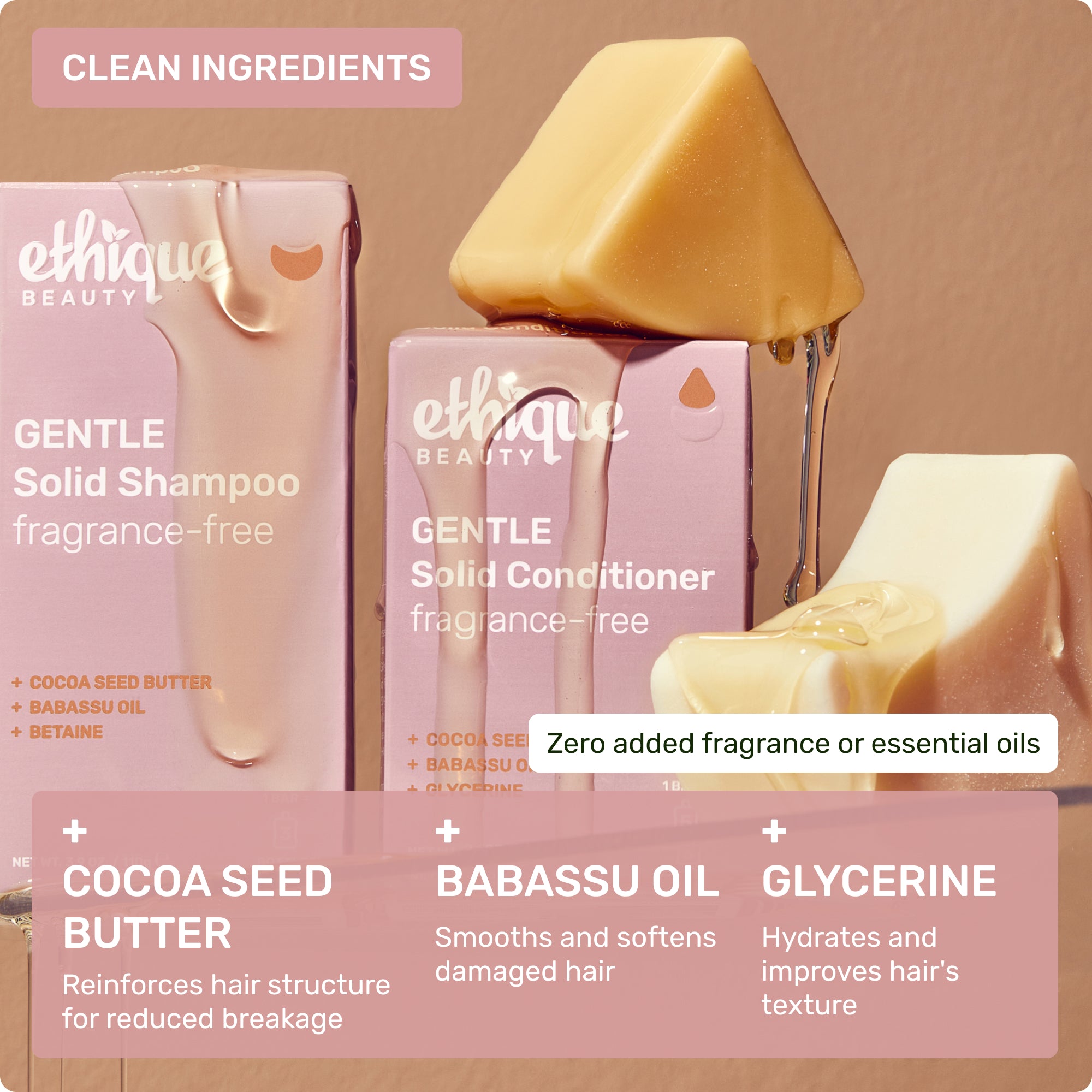 Clean ingredients. Zero added fragrance or essential oils. Cocoa Seed Butter - nourishes and softens for more manageable hair, Babassu Oil - gentle cleanses and moisturises without heaviness, Glycerine - hydrates and improves hair's texture