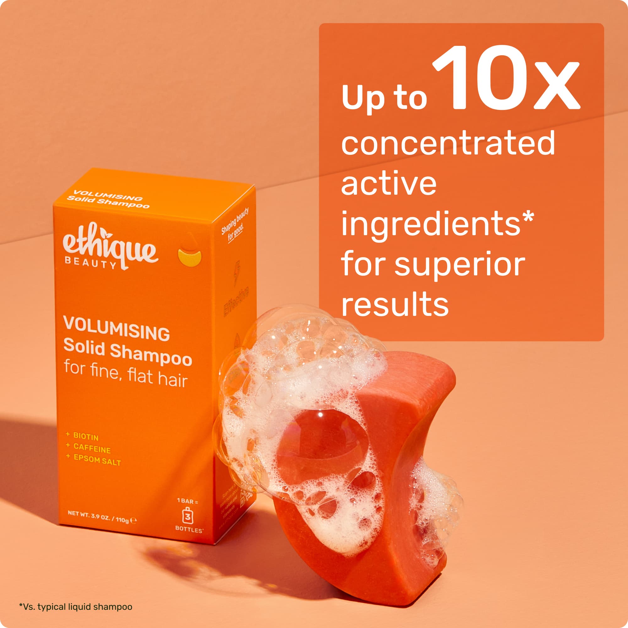 up to 10x concentrated active ingredients* for superior results *vs typical liquid shampoo