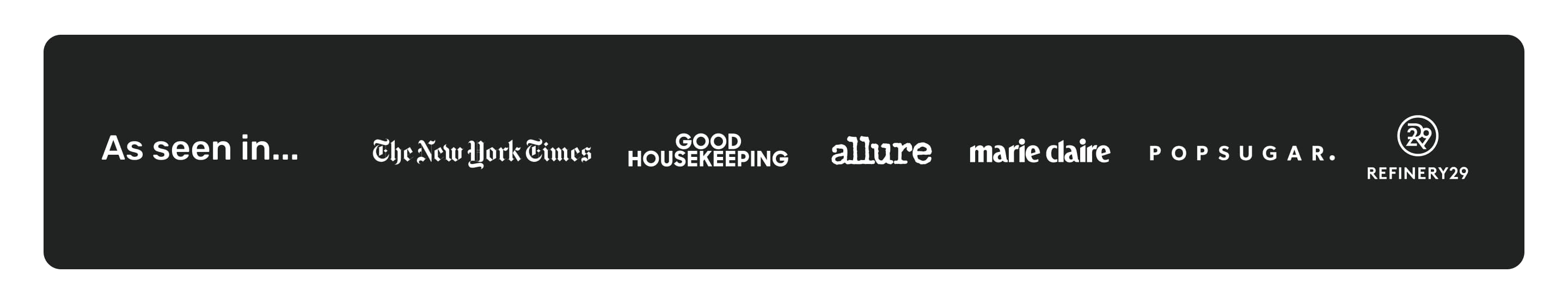 As seen in... the new york times, allure, marie claire, good housekeeping, popsugar, refinery 29