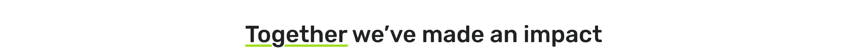 Together we’ve made an impact