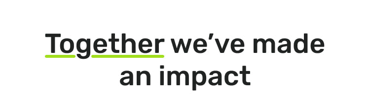 Together we’ve made an impact