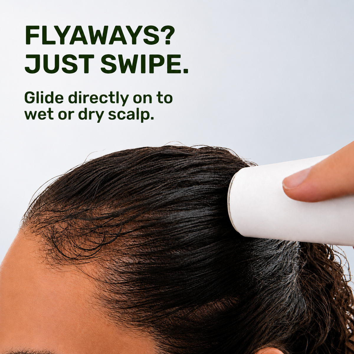 flyaways? just swipe. glide directly on to wet or dry scalp.