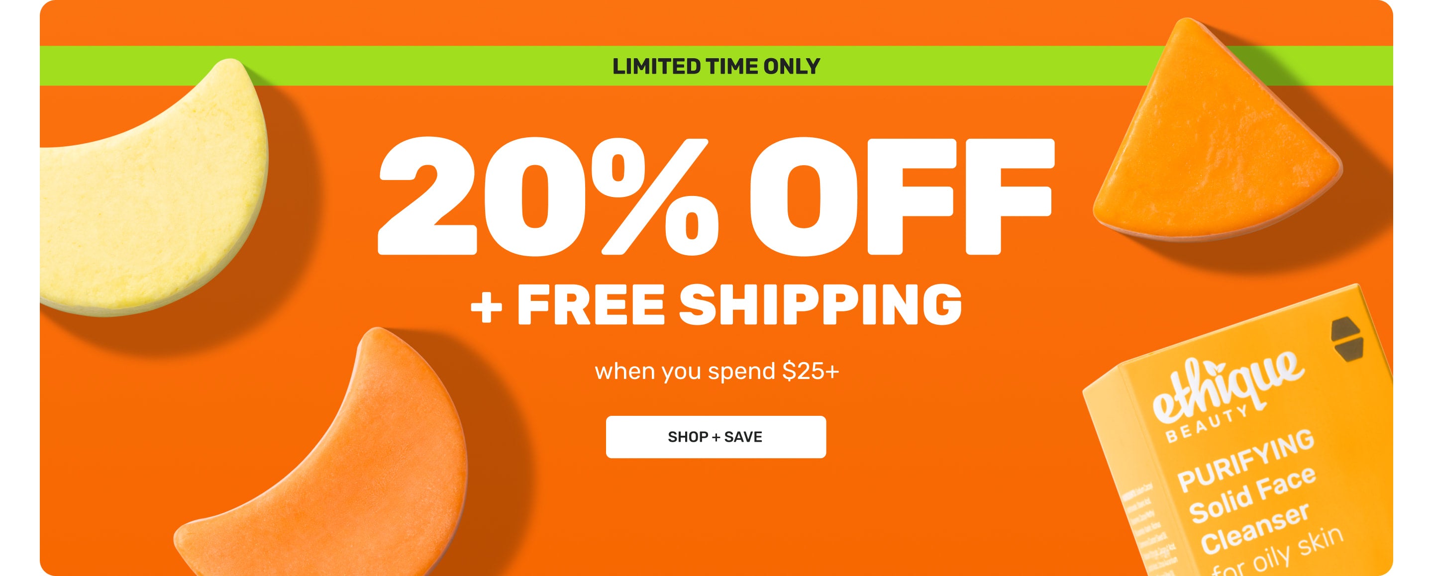Limited Time Only

20% off + Free Shipping
when you spend $25+

Shop+Save