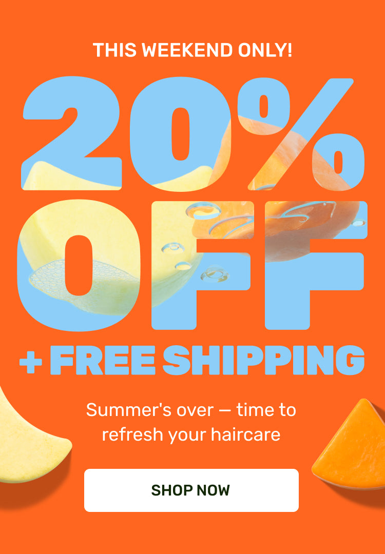This weekend only! 20% off and free shipping. Summer's over, time to refresh your haircare! SHOP NOW