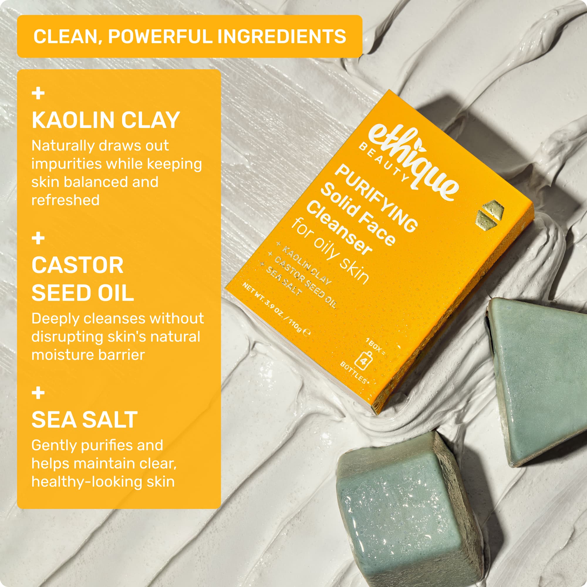Clean, powerful ingredients: Kaolin Clay - naturally draws out impurities while keeping skin balanced and refreshed. Castor Seed Oil - deeply cleanses without disrupting skin's natural moisture barrier. Sea Salt - gently purifies and helps maintain clear, healthy looking skin. 