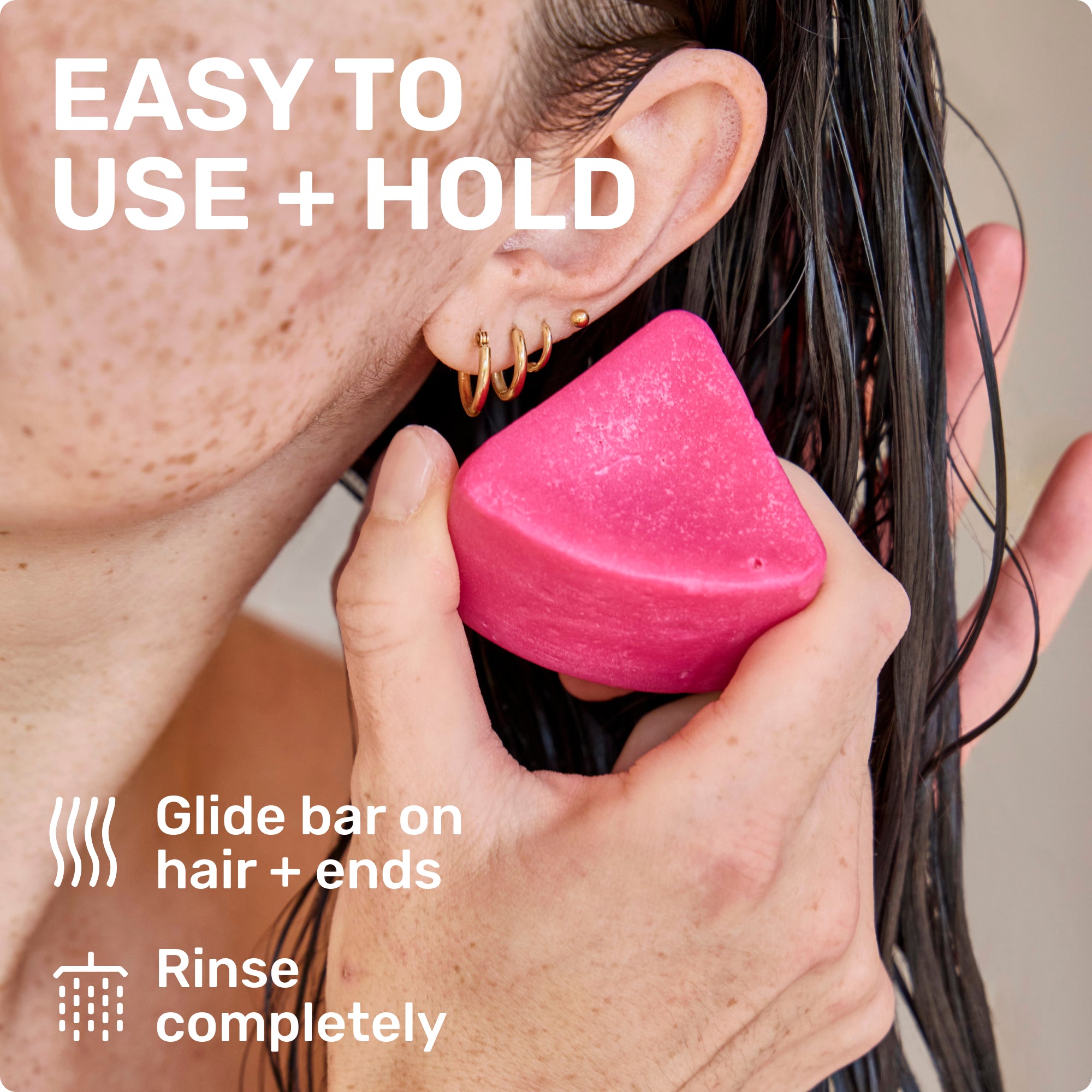 EASY TO USE + HOLD

Glide bar on hair + ends
Rinse completely

