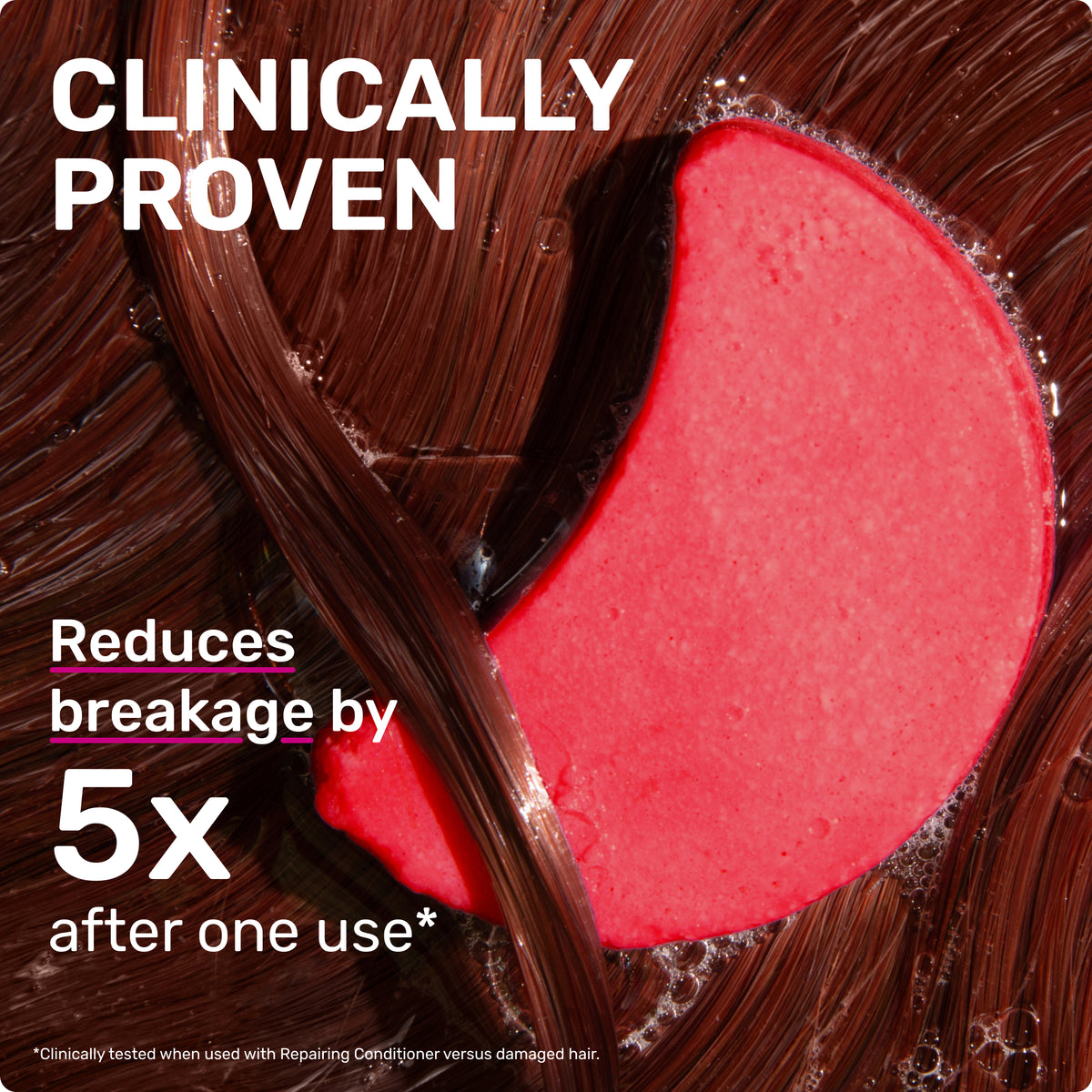 CLINICALLY PROVEN
Reduces breakage by 5x after one use* *Clinically tested when used with Repairing Conditioner versus damaged hair.
