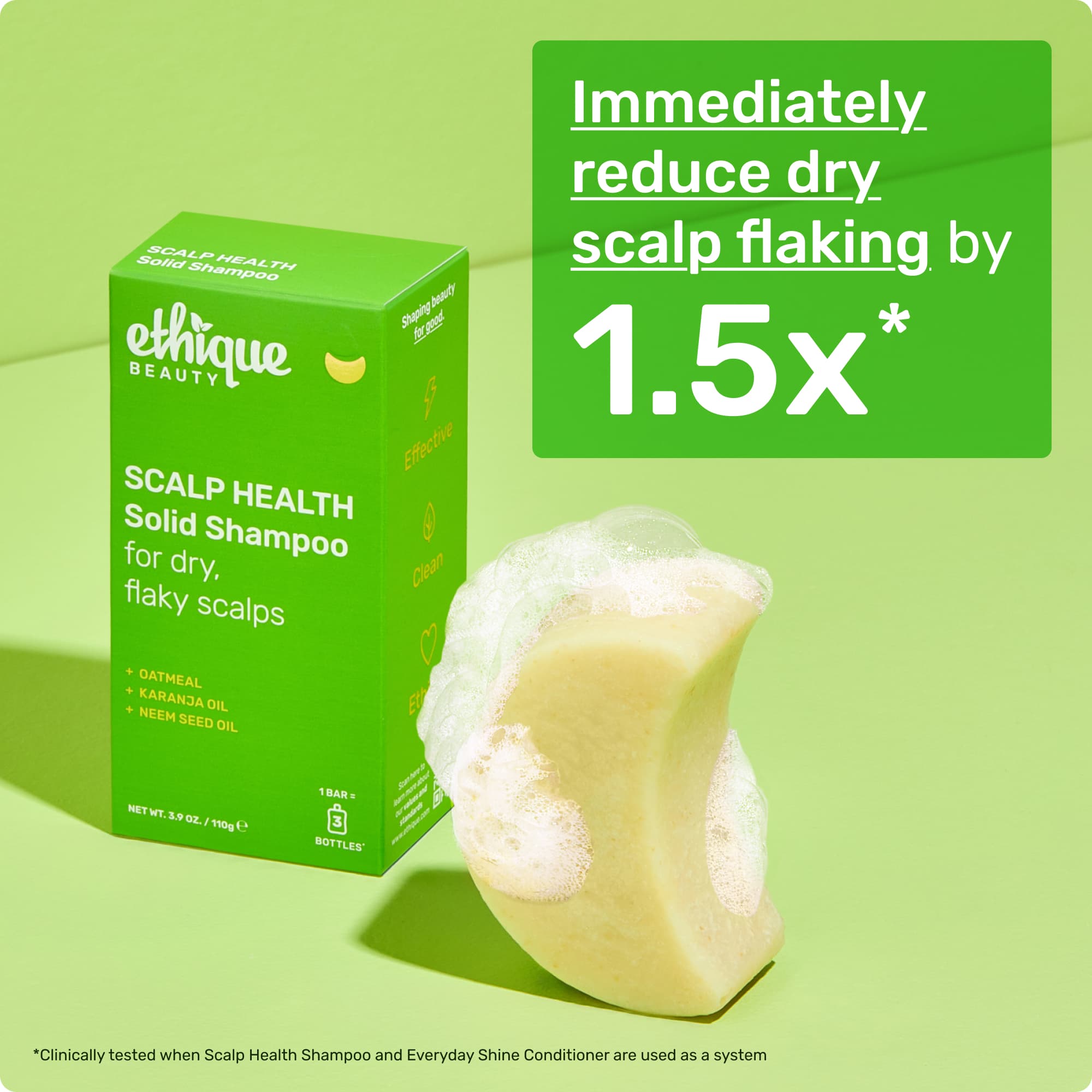 Immediately reduce dry scalp flaking by 1.5x* *Clinically tested when Scalp Health Shampoo and Everyday Shine Conditioner are used as a system
