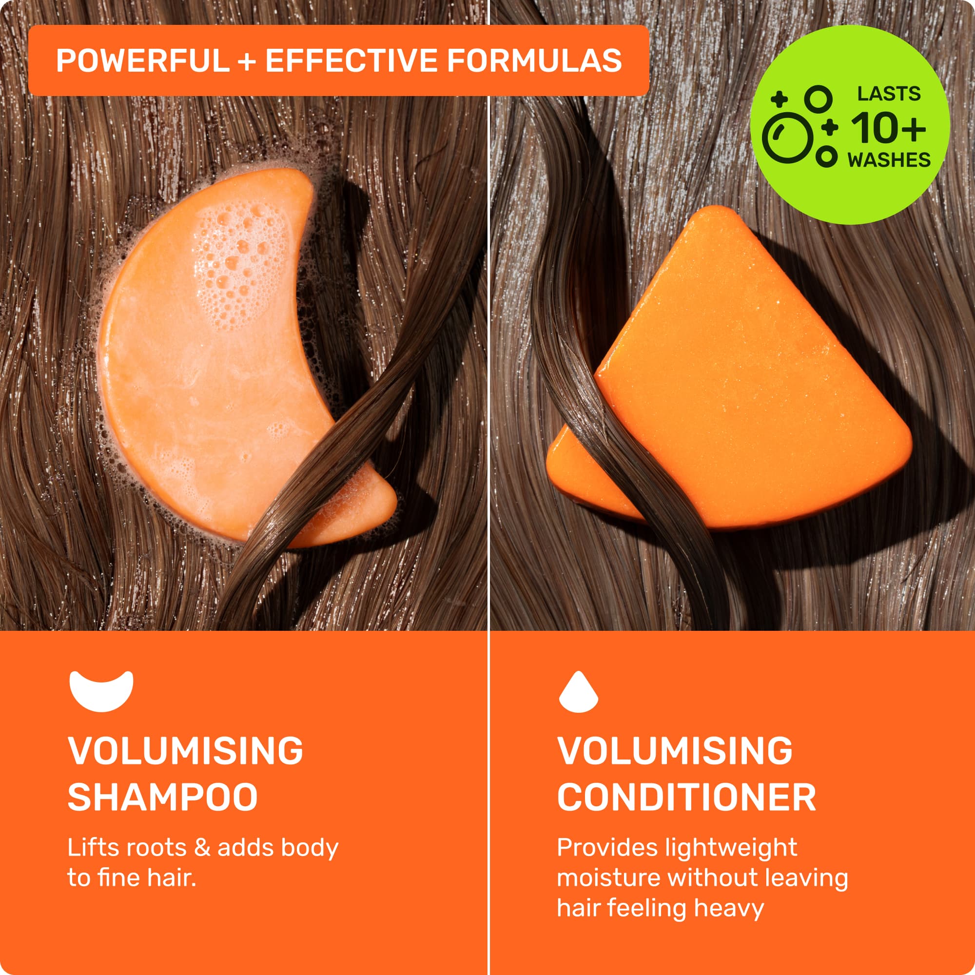 powerful + effective formulas. volumising shampoo lifts roots and adds body to fine hair. volumising conditioner provides lightweight moisture without leaving hair feeling heavy. lasts 10+ washes. 