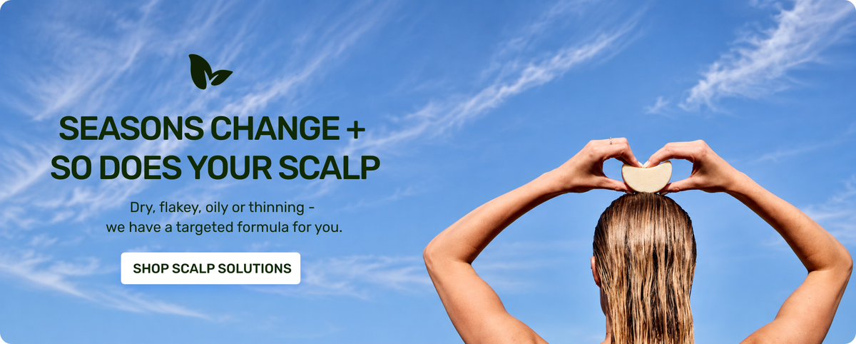 Seasons Change + so does your scalp 

Dry, flakey, oily or thinning - we have targeted formula for you. 

Shop scalp solutions