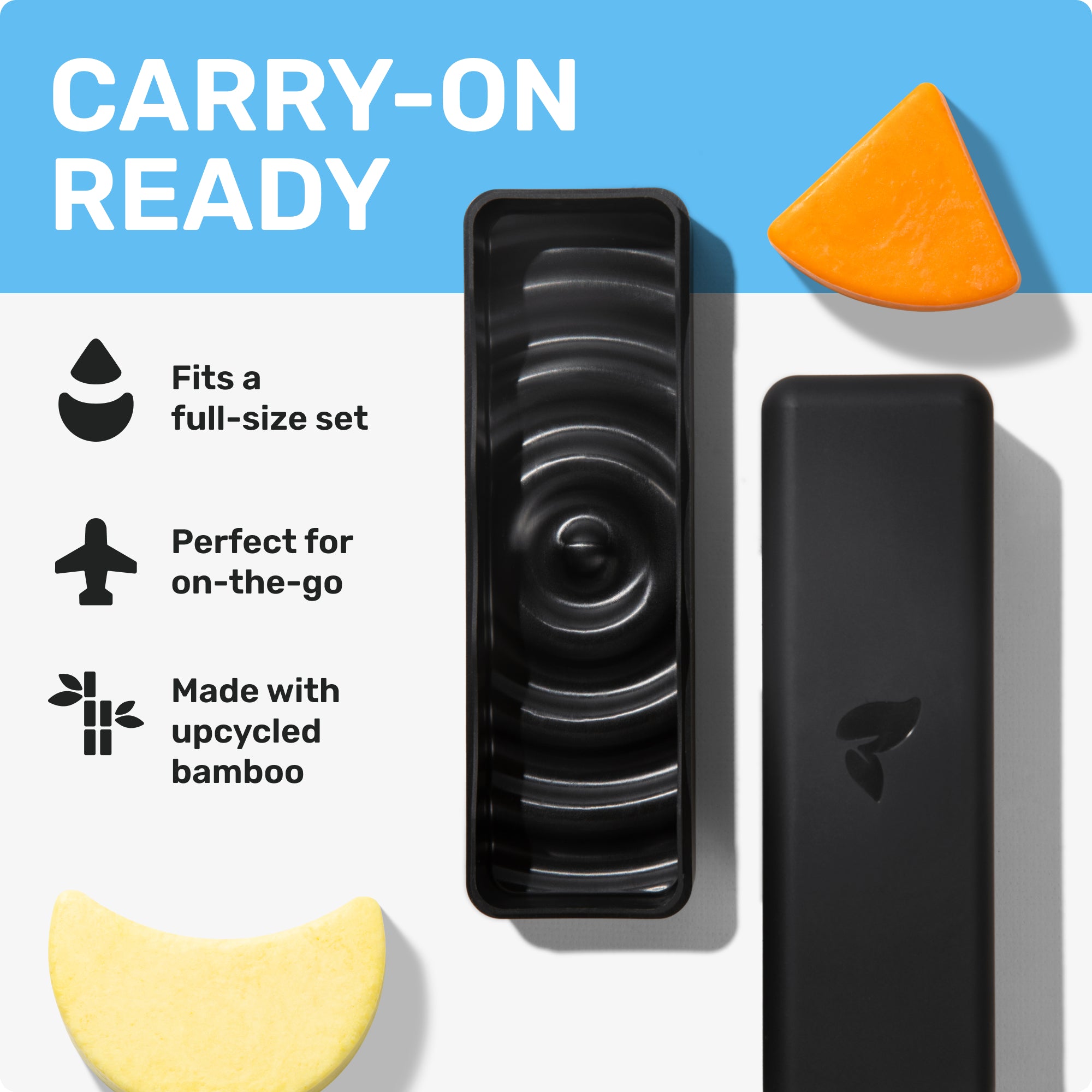 CARRY-ON READY 
Fits a full-size set
Perfect for on-the-go
Made with upcycled bamboo