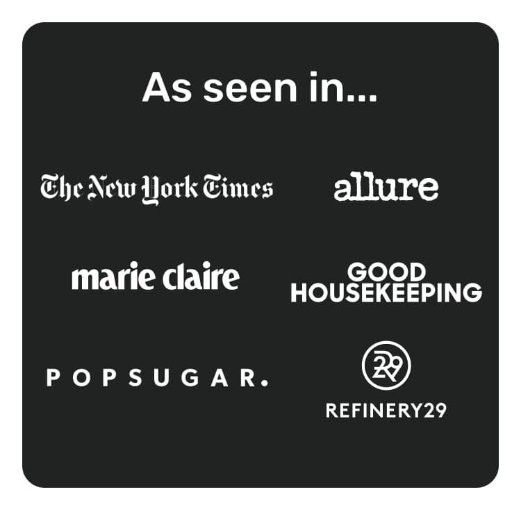 As seen in... the new york times, allure, marie claire, good housekeeping, popsugar, refinery 29