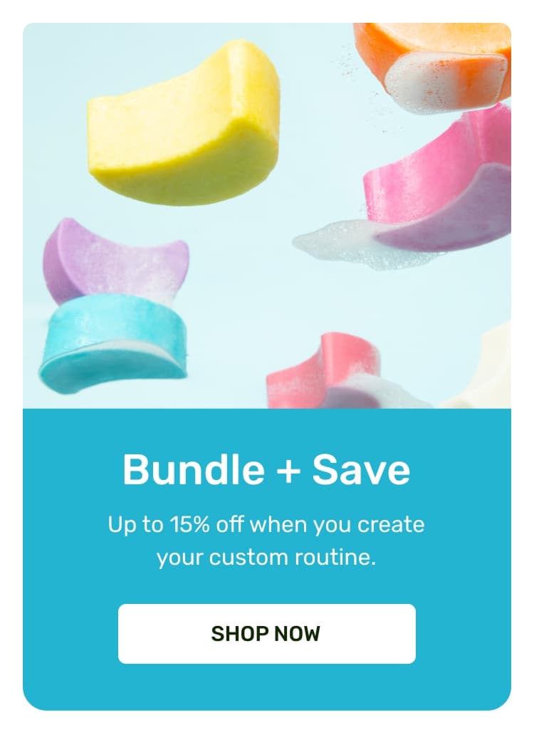 Bundle + Save - Up to 15% off when you create your custom routine. Shop now